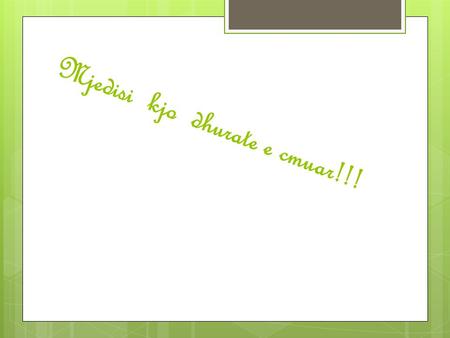 Mjedisi kjo dhurate e cmuar!!!. Objektivat:  1. Të kuptojmë c’ është ndotja e mjedisit.  2.Të njohim ndotjen e tokës.  3.Të tregojmë c’ është ndotja.