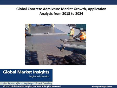 © 2017 Global Market Insights, Inc. USA. All Rights Reserved  Global Concrete Admixture Market Growth, Application Analysis from 2018.