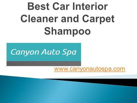 Best Car Interior Cleaner and Carpet Shampoo - www.canyonautospa.com