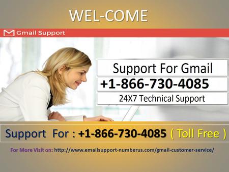 WEL-COME Gmail Customer Support Number Support For : ( Toll Free ) Support For : ( Toll Free ) For More Visit on: For More.