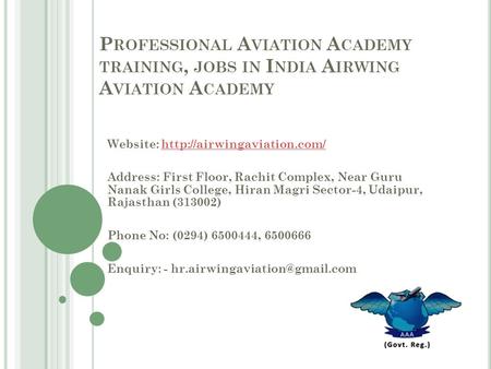 P ROFESSIONAL A VIATION A CADEMY TRAINING, JOBS IN I NDIA A IRWING A VIATION A CADEMY Website:  Address: