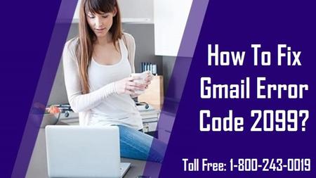 1-800-243-0019 |Fix Gmail Error 2099
