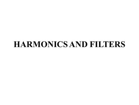 HARMONICS AND FILTERS.