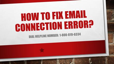 HOW TO FIX  CONNECTION ERROR? DIAL HELPLINE NUMBER: