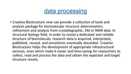 Data processing Creative Biostructure now can provide a collection of tools and analysis package for biomolecular structure determination, refinement and.