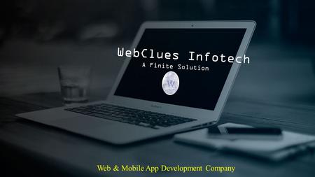 WebClues Infotech A Finite Solution Web & Mobile App Development Company.