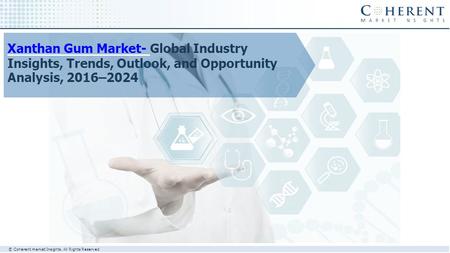 Xanthan Gum Market- Xanthan Gum Market- Global Industry Insights, Trends, Outlook, and Opportunity Analysis, 2016–2024 © Coherent market Insights. All.