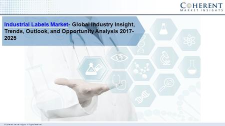 © Coherent market Insights. All Rights Reserved Industrial Labels MarketIndustrial Labels Market- Global Industry Insight, Trends, Outlook, and Opportunity.