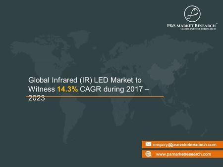 Global Infrared (IR) LED Market to Witness 14.3% CAGR during 2017 – 2023.