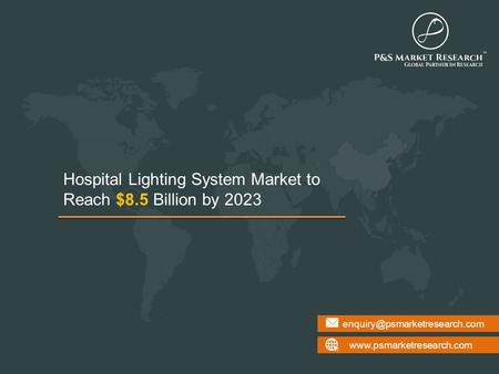 Hospital Lighting System Market to Reach $8.5 Billion by 2023.