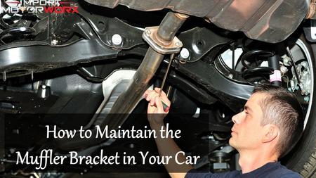 How to Maintain the Muffler Bracket in Your Car.