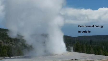 Geothermal Energy By Arielle.