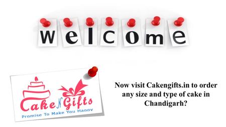 Now visit Cakengifts.in to order any size and type of cake in Chandigarh?