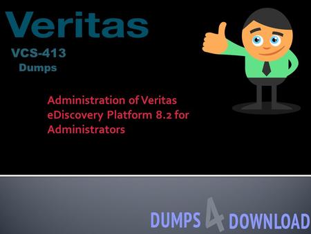 VCS-413 Dumps Administration of Veritas eDiscovery Platform 8.2 for Administrators.