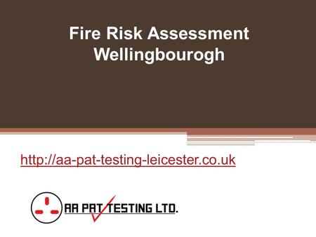 Fire Risk Assessment Wellingbourogh - www.aa-pat-testing.co.uk