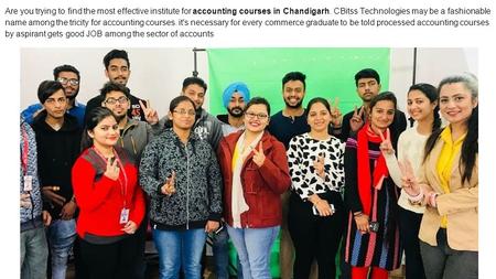 Are you trying to find the most effective institute for accounting courses in Chandigarh. CBitss Technologies may be a fashionable name among the tricity.