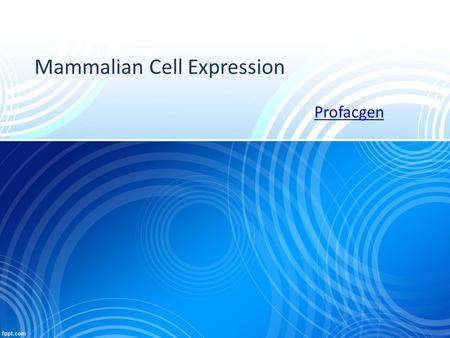 Mammalian Cell Expression Profacgen. Mammalian cell expression systems are the best choice for the production of eukaryotic proteins, especially when.