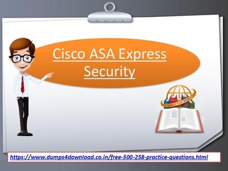 Cisco ASA Express Security https://www.dumps4download.co.in/free practice-questions.html.