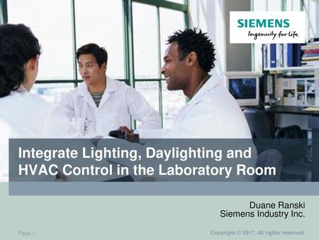 Integrate Lighting, Daylighting and HVAC Control in the Laboratory Room Duane Ranski Siemens Industry Inc.