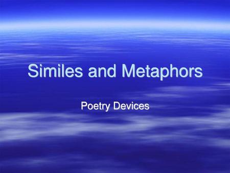 Similes and Metaphors Poetry Devices.