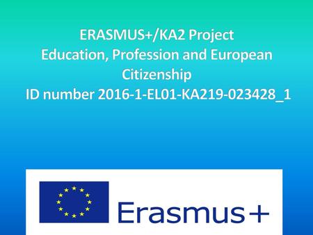 ERASMUS+/KA2 Project Education, Profession and European Citizenship ID number 2016‐1‐EL01‐KA219‐023428_1.