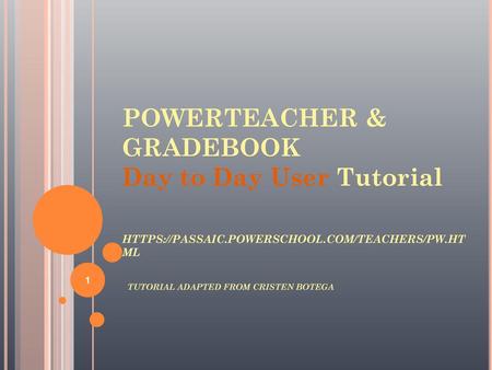 POWERTEACHER & GRADEBOOK Day to Day User Tutorial HTTPS://PASSAIC