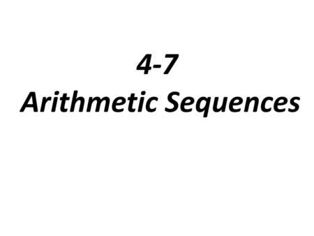 4-7 Arithmetic Sequences