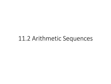 11.2 Arithmetic Sequences.