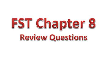 FST Chapter 8 Review Questions.