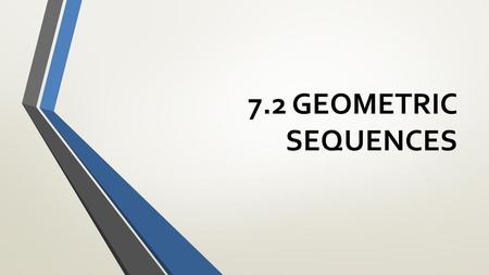 7.2 GEOMETRIC Sequences.