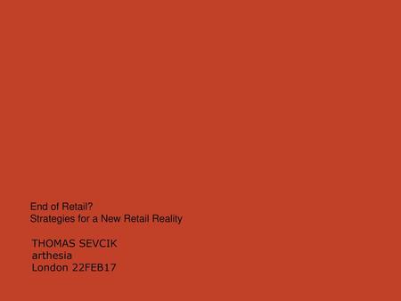 End of Retail? Strategies for a New Retail Reality THOMAS SEVCIK