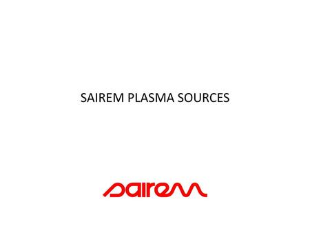 SAIREM PLASMA SOURCES.