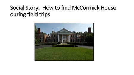 Social Story: How to find McCormick House during field trips