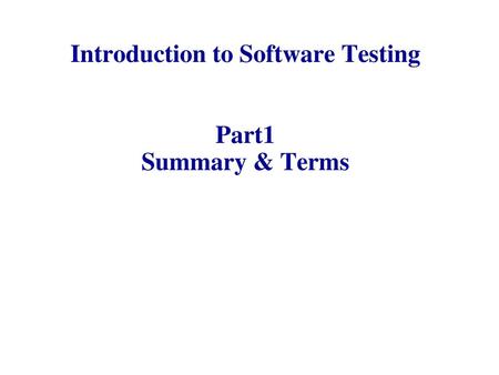 Introduction to Software Testing Part1 Summary & Terms