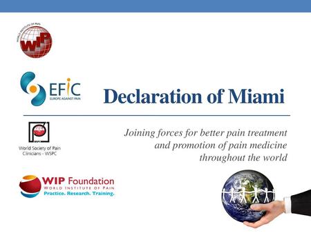 Declaration of Miami Joining forces for better pain treatment and promotion of pain medicine throughout the world.