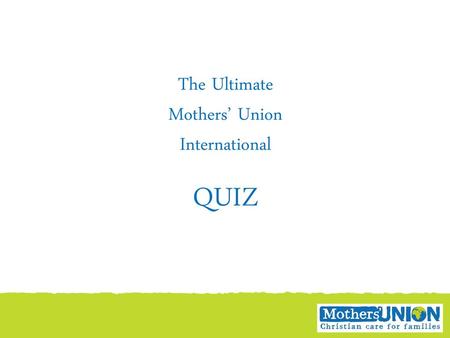 The Ultimate Mothers’ Union International QUIZ