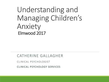 Understanding and Managing Children’s Anxiety Elmwood 2017