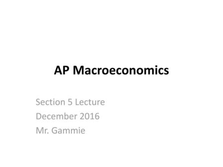 Section 5 Lecture December 2016 Mr. Gammie