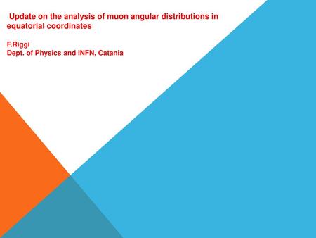 Update on the analysis of muon angular distributions in equatorial coordinates F.Riggi Dept. of Physics and INFN, Catania.