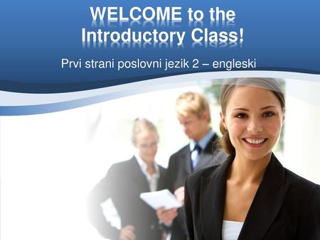 WELCOME to the Introductory Class!