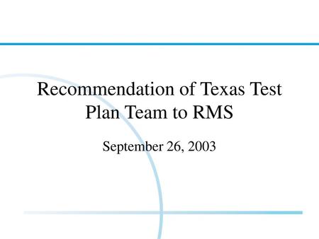 Recommendation of Texas Test Plan Team to RMS