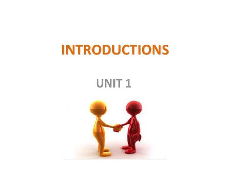 INTRODUCTIONS UNIT 1.