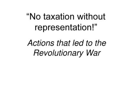 “No taxation without representation!”