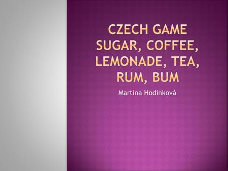 CZECH GAME SUGAR, COFFEE, LEMONADE, TEA, RUM, BUM