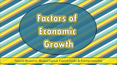 Natural Resources, Human Capital, Capital Goods, & Entrepreneurship