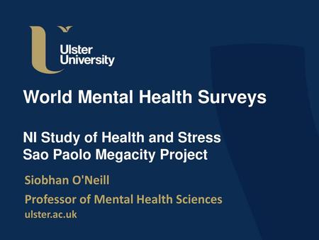 Siobhan O'Neill Professor of Mental Health Sciences