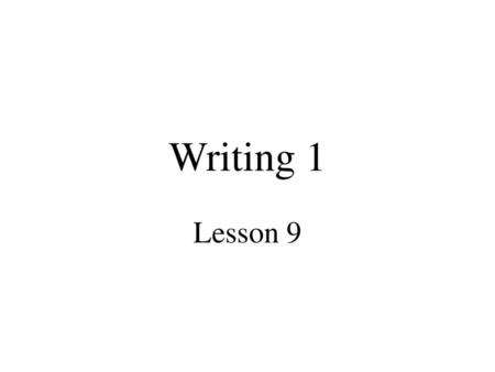 Writing 1 Lesson 9.