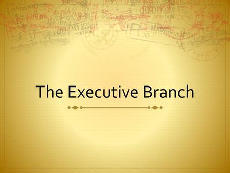 The Executive Branch.