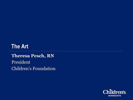 Theresa Pesch, RN President Children’s Foundation