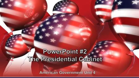 PowerPoint #2 The Presidential Cabinet